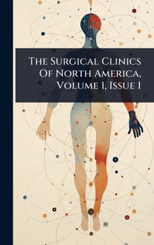 Hardcover The Surgical Clinics Of North America, Volume 1, Issue 1 Book
