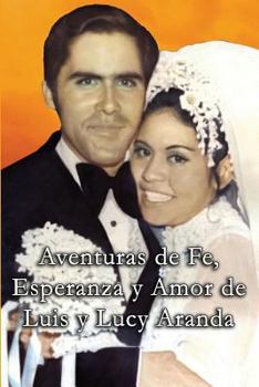 Paperback Aventuras de Fe, Ezperanza y Amor de Luis y Lucy Aranda [Spanish] Book