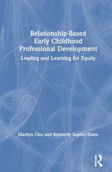 Hardcover Relationship-Based Early Childhood Professional Development: Leading and Learning for Equity Book