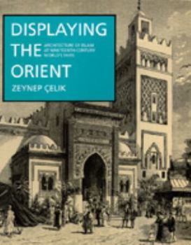 Hardcover Displaying the Orient: Architecture of Islam at Nineteenth-Century World's Fairs Book