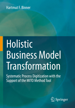 Paperback Holistic Business Model Transformation: Systematic Process Digitization with the Support of the Mito Method Tool Book