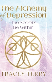 Hardcover The Alchemy of Depression (Hc): The Secrets Lie Within! Book