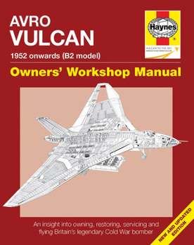 Hardcover Avro Vulcan Manual 1952 Onwards (B2 Model): An Insight Into Owning, Restoring, Servicing and Flying Britain's Legacy Cold War Bomber Book