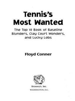 Tennis's Most Wanted: The Top 10 Book of Baseline Blunders, Clay Court Wonders, and Lucky Lobs (Most Wanted)