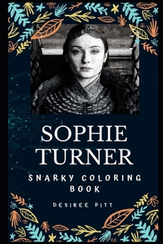 Sophie Turner Snarky Coloring Book: An English Actress. (Sophie Turner Snarky Coloring Books)