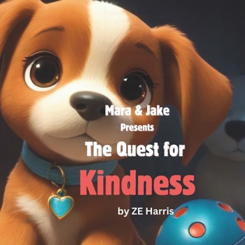 The Quest For Kindness: A heartwarming tale about the meaning of kindness