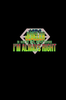 I am a jeweler. To save us time, always assume I'm always right: 110 Game Sheets - 660 Tic-Tac-Toe Blank Games | Soft Cover Book for Kids for ... | 6 x 9 in | 15.24 x 22.86 cm | Single P