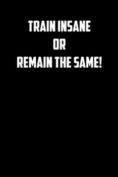 Train insane or remain the same!: 6x9 Gym Exercise Log: gym tracking book