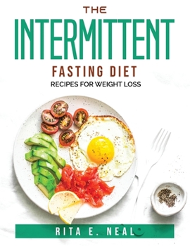 The Intermittent Fasting Diet: Recipes for weight loss