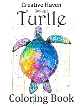 Paperback Creative Haven Sweet Turtle Coloring Book: New Creative Haven Beautiful Sea Turtles Coloring Book for Adults Stress Relieving Designs. Creative Haven Book