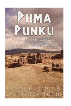 Paperback Puma Punku: The History of Tiwanaku's Spectacular Temple of the Sun Book