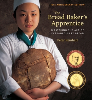 Hardcover The Bread Baker's Apprentice, 15th Anniversary Edition: Mastering the Art of Extraordinary Bread [A Baking Book] Book