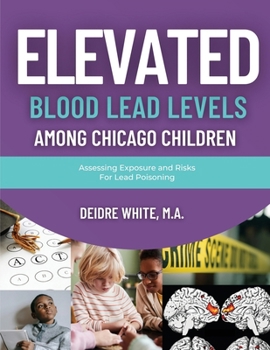 Paperback Elevated Blood Levels Among Chicago Children: Assessing Exposure and Risks for Lead Poisoning Book