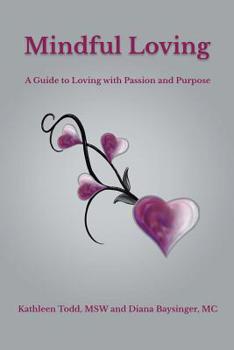 Paperback Mindful Loving: A Guide to Loving with Passion and Purpose Book