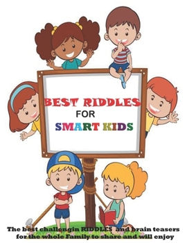 Paperback Best Riddles for Smart Kids: The Best Challenging Riddles and Brain Teasers for the Whole Family to share and will enjoy Book