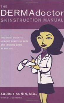 Hardcover The Dermadoctor Skinstruction Manual: The Smart Guide to Healthy, Beautiful Skin and Looking Good at Any Age Book