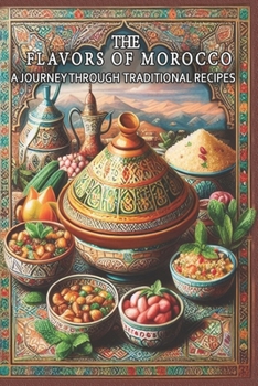 The Flavors of Morocco A Journey Through Traditional Recipes: This beautifully designed cookbook makes a thoughtful gift for anyone passionate about cooking and exploring new culinary horizons.