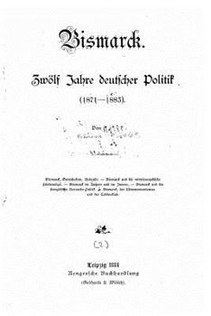 Paperback Bismarck Zwölf Jahre deutscher Politik (1871-1883) [German] Book