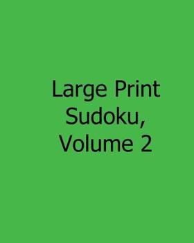 Paperback Large Print Sudoku, Volume 2: Fun, Large Print Sudoku Puzzles [Large Print] Book
