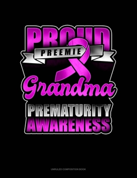 Paperback Proud Preemie Grandma Prematurity Awareness: Unruled Composition Book