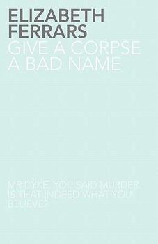 Give a Corpse a Bad Name - Book #1 of the Toby Dyke