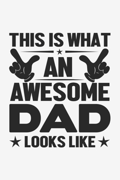 This Is What An Awesome Dad Looks Like: Lined Notebook / Journal Gift For Him Her, 130 Pages 6x9, Soft Cover Matte Finish