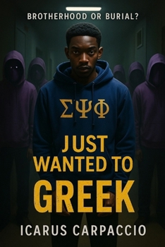 Paperback I Just Wanted To Be Greek: A Haunting Tale of Brotherhood and Betrayal Book