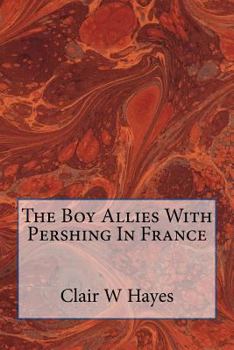 The Boy Allies With Pershing in France: Or, Over the Top at Chateau Thierry