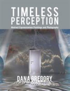 Paperback Timeless Perception: Abstract Expressionism Paintings and Photography Book