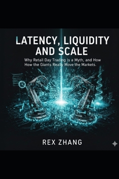 Paperback Latency, Liquidity, and Scale: Why Retail Day Trading Is a Myth, and How the Giants Really Move the Markets. Book