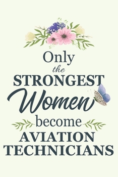 Paperback Only The Strongest Women Become Avionics Technicians: Notebook - Diary - Composition - 6x9 - 120 Pages - Cream Paper - Blank Lined Journal Gifts For A Book