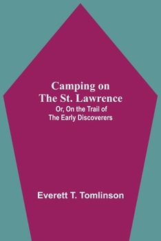 Paperback Camping On The St. Lawrence; Or, On The Trail Of The Early Discoverers Book
