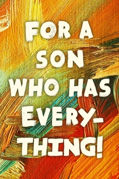 For A Son Who Has Everything!: Funny Son Gift Notebook / Journal 6x9 With 110 Blank Ruled Pages
