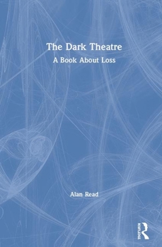 Hardcover The Dark Theatre: A Book About Loss Book