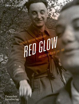 Hardcover Red Glow: Yugoslav Partisan Photography and Social Movement, 1941-1945 Book