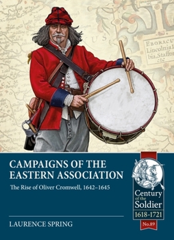 Paperback Campaigns of the Eastern Association: The Rise of Oliver Cromwell, 1642-1645 Book