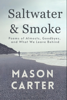 Paperback Saltwater & Smoke: Poems of Almosts, Goodbyes, and What We Leave Behind Book