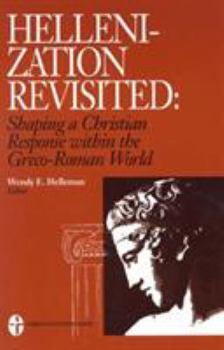 Hardcover Hellenization Revisited: Shaping a Christian Response Within the Greco-Roman World Book