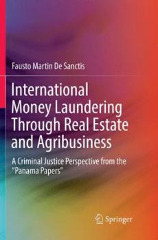 Paperback International Money Laundering Through Real Estate and Agribusiness: A Criminal Justice Perspective from the "Panama Papers" Book