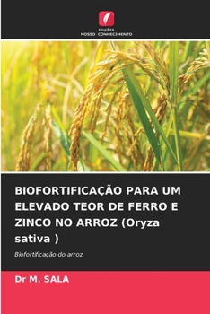 BIOFORTIFICAÇÃO PARA UM ELEVADO TEOR DE FERRO E ZINCO NO ARROZ (Oryza sativa ): Biofortificação do arroz