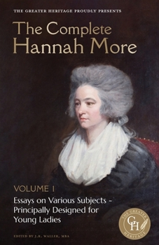 Paperback The Complete Hannah More Volume 1: Essays on Various Subjects - Principally Designed for Young Ladies Book