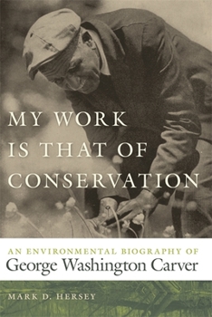 Hardcover My Work Is That of Conservation: An Environmental Biography of George Washington Carver Book