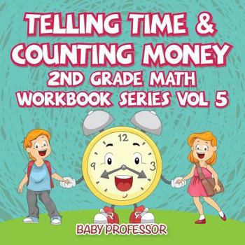 Paperback Telling Time & Counting Money 2nd Grade Math Workbook Series Vol 5 Book