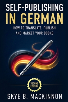 Self-Publishing in German: Second Edition: The Complete Guide to Translating, Publishing and Marketing Your Books in Germany