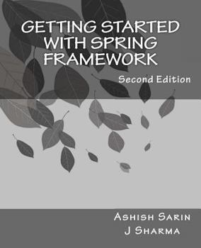 Paperback Getting started with Spring Framework: a hands-on guide to begin developing applications using Spring Framework Book