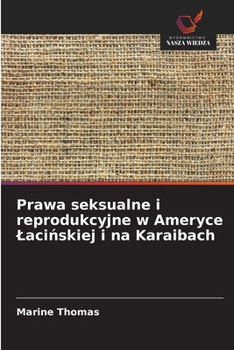 Prawa seksualne i reprodukcyjne w Ameryce Lacinskiej i na Karaibach (Polish Edition)