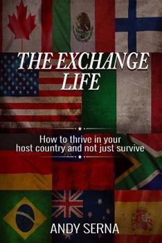 Paperback The Exchange Life: How to Thrive in Your Host Country and Not Just Survive Book