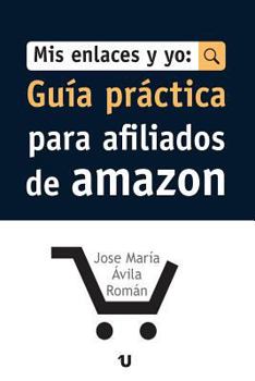 Paperback Mis Enlaces Y Yo: Guia Practica para Afiliados de Amazon [Spanish] Book