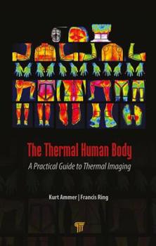 Hardcover The Thermal Human Body: A Practical Guide to Thermal Imaging Book