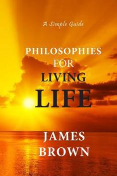 Philosophies for Living Life: A Simple Guide